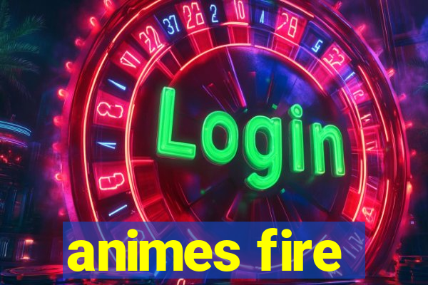 animes fire